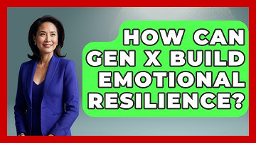 How Can Gen X Build Emotional Resilience? - The Gen X Rewind