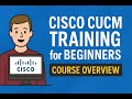 Cisco CUCM Training for Beginners | Course Overview