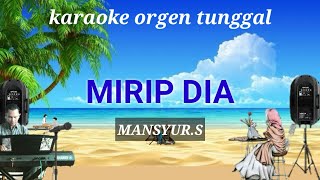 Mirip Dia  Mansyurs   Karaoke Orgen Tunggal