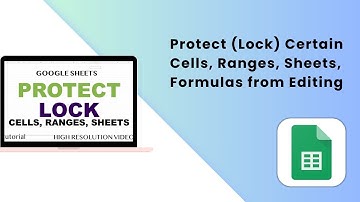 Google Sheets - Protect (Lock) Certain Cells, Ranges, Sheets, Formulas from Editing (2025 Guide)