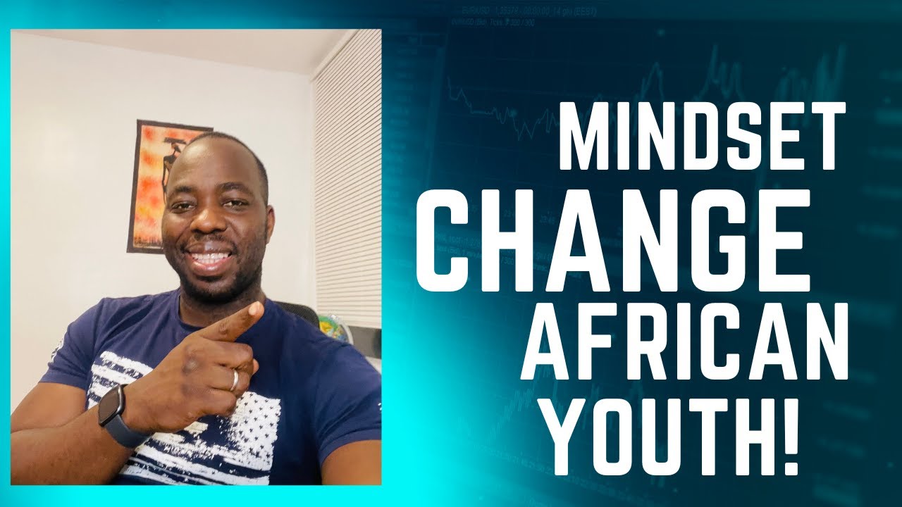 The Need for New Mindset Change for African Youth! Watch & Subscribe!