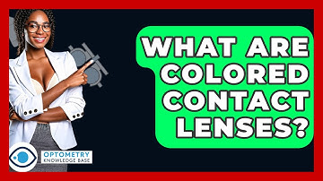 What Are Colored Contact Lenses? - Optometry Knowledge Base
