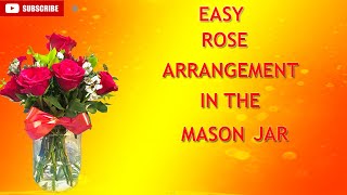 Easy Rose Arrangement In The Mason Jar