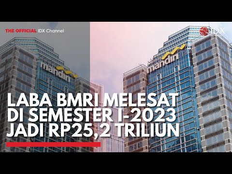 Laba BMRI Melesat di Semester I-2023 Jadi Rp25,2 Triliun | IDX CHANNEL
