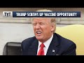 Trump Screws Up Vaccine Opportunity