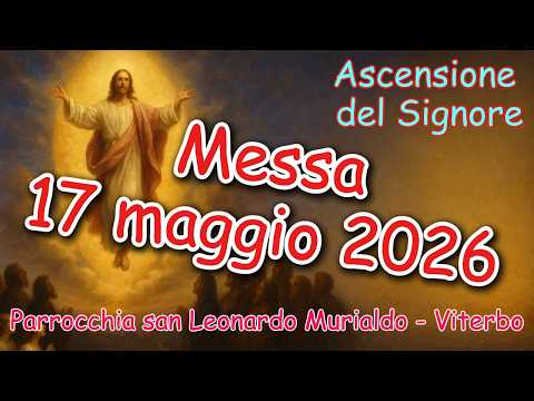 Video Messa 17 maggio 2026 Ascensione del Signore