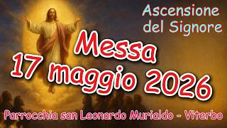 Messa 17 maggio 2026 Ascensione del Signore