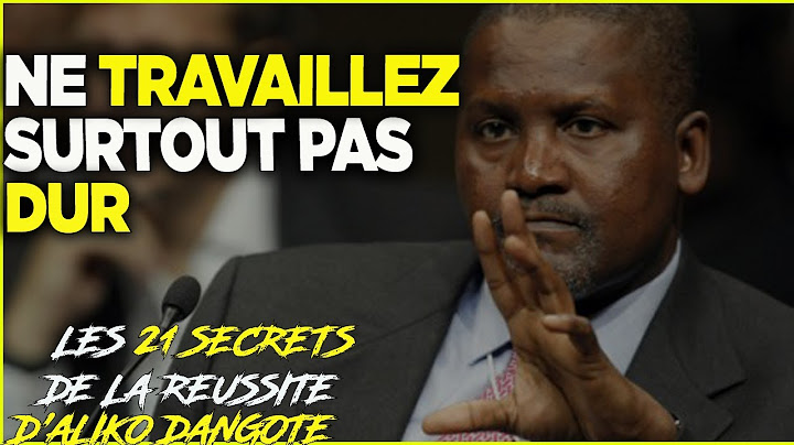 les 21 Secrets de la réussite D'AlIKO DANGOTE l'homme le plus riche d'Afrique