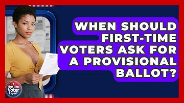 When Should First-time Voters Ask For A Provisional Ballot? - First Time Voter Expert