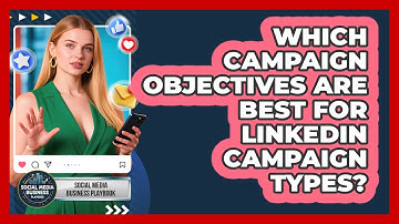 Which Campaign Objectives Are Best For LinkedIn Campaign Types? - Social Media Business Playbook