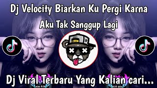 DJ VELOCITY BIARKAN KU PERGI KARENA KU TAK SANGGUP LAGI || DJ TAK SANGGUP LAGI VIRAL TIKTOK TERBARU 