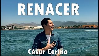 RENACER - César Cerino - Música Cristiana