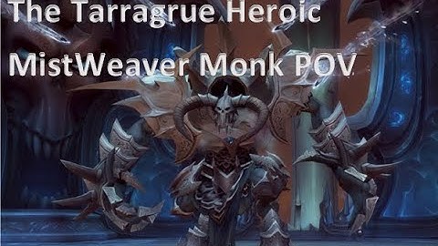 The Tarragrue Heroic - PUG Raid - Mistweaver Monk POV