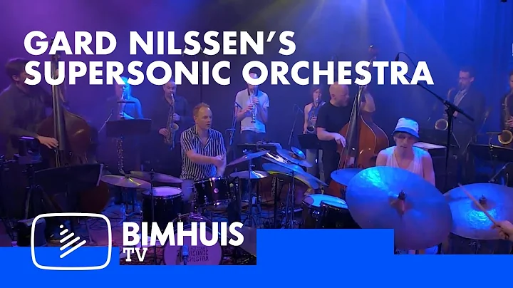 BIMHUIS TV Presents: GARD NILSSENS SUPERSONIC ORCH...