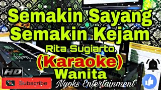SEMAKIN SAYANG SEMAKIN KEJAM - Rita Sugiarto (KARAOKE) Dangdut || Nada Wanita CIS=DO [Minor]