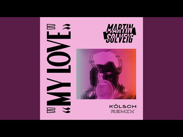 MARTIN SOLVEIG, KOLSCH - My Love