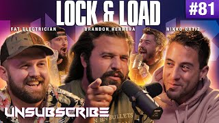 Lock and Load ft. Nikko Ortiz, The Fat Electrician & Brandon Herrera  Unsubscribe Podcast Ep 81