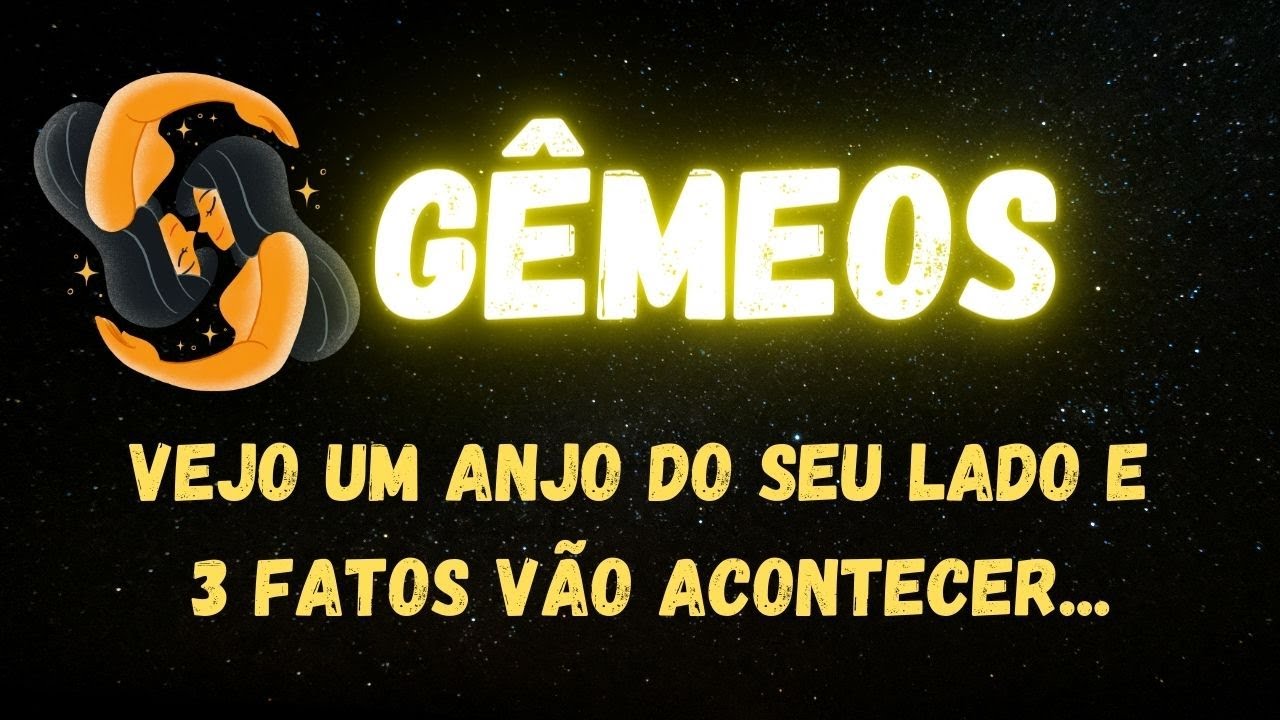 ♊️GÊMEOS😇VEJO UM ANJO DO SEU LADO E 3 FATOS VÃO ACONTECER...