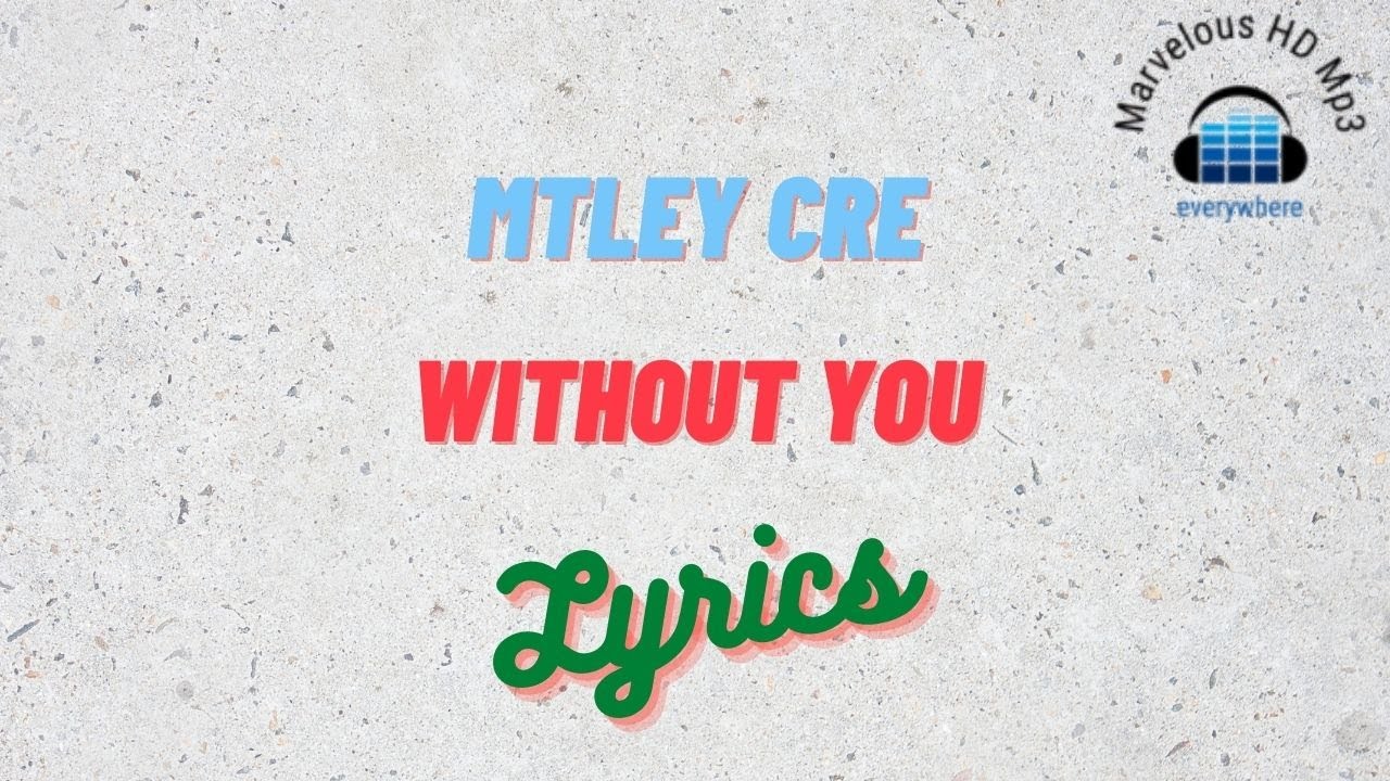 Mtley Cre - Without You Lirik | Without You - Mtley Cre Lyrics - YouTube