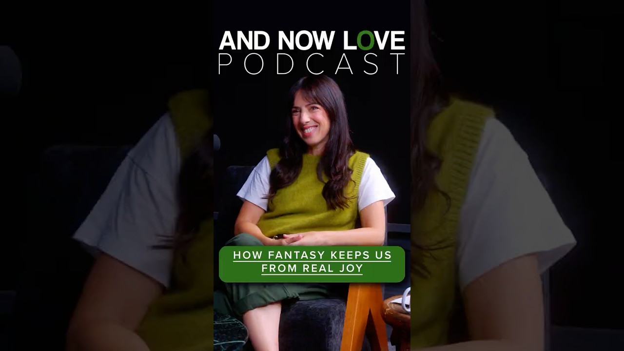 How Fantasy Keeps Us From Real Joy - Lauren Dolinsky - And Now Love Podcast #podcastclips