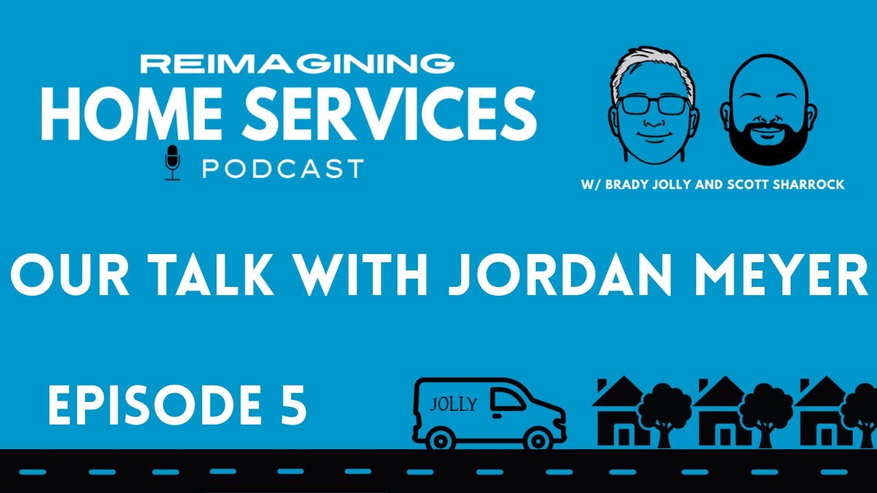 Our Talk with Jordan Meyer | Reimagining Home Services Ep. 5