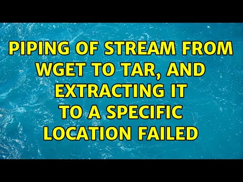 Unix & Linux: Piping of stream from wget to tar, and extracting it to a specific location failed