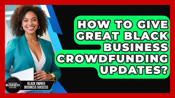 How To Give Great Black Business Crowdfunding Updates? - Black Owned Business Success