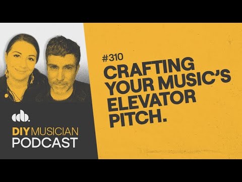 Crafting Your Music’s Elevator Pitch - DIY Musician Podcast Ep 310