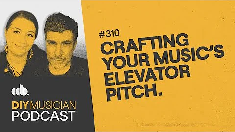 Crafting Your Music’s Elevator Pitch - DIY Musician Podcast Ep 310