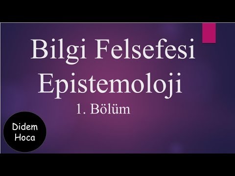 Bilgi Felsefesi 1. Bölüm