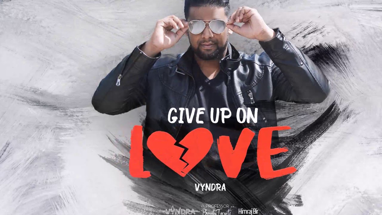 Vyndra -  Give Up On Love (2019 Chutney Soca)