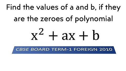 Find the values of a and b, if they are the zeroes of polynomial x^2+ax+b