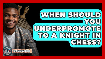 When Should You Underpromote To A Knight In Chess? - The Board Game Xpert