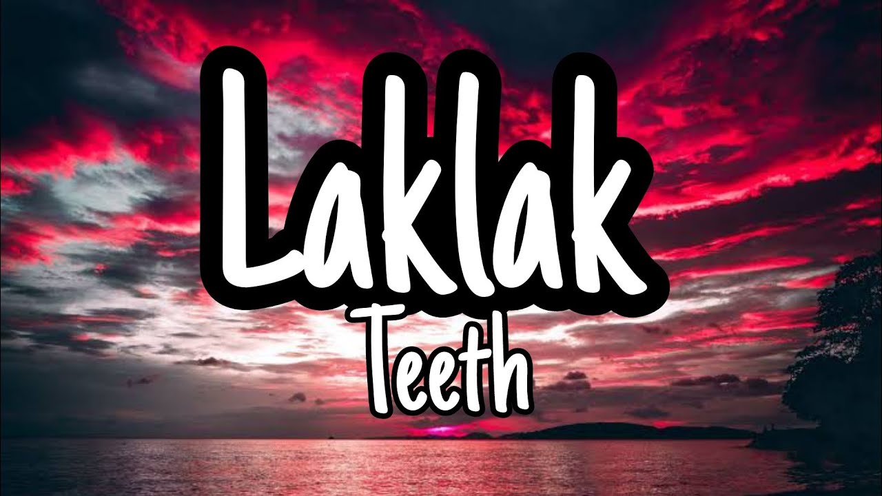 Laklak (Lyrics) - The Teeth 🎵