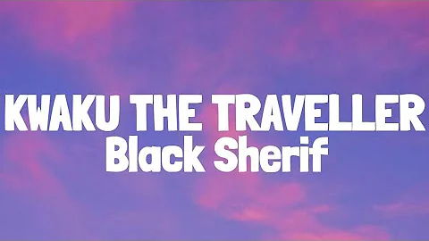 Black Sherif - Kwaku The Traveller (Lyrics)