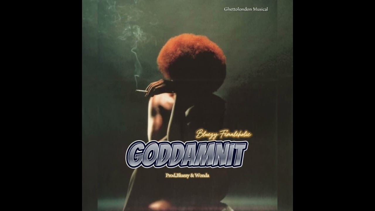 Watch Bluezy Femaleholic- Goddamnit (Official Audio) on YouTube Watch Bluezy Femaleholic- Goddamnit (Official Audio) on YouTube
