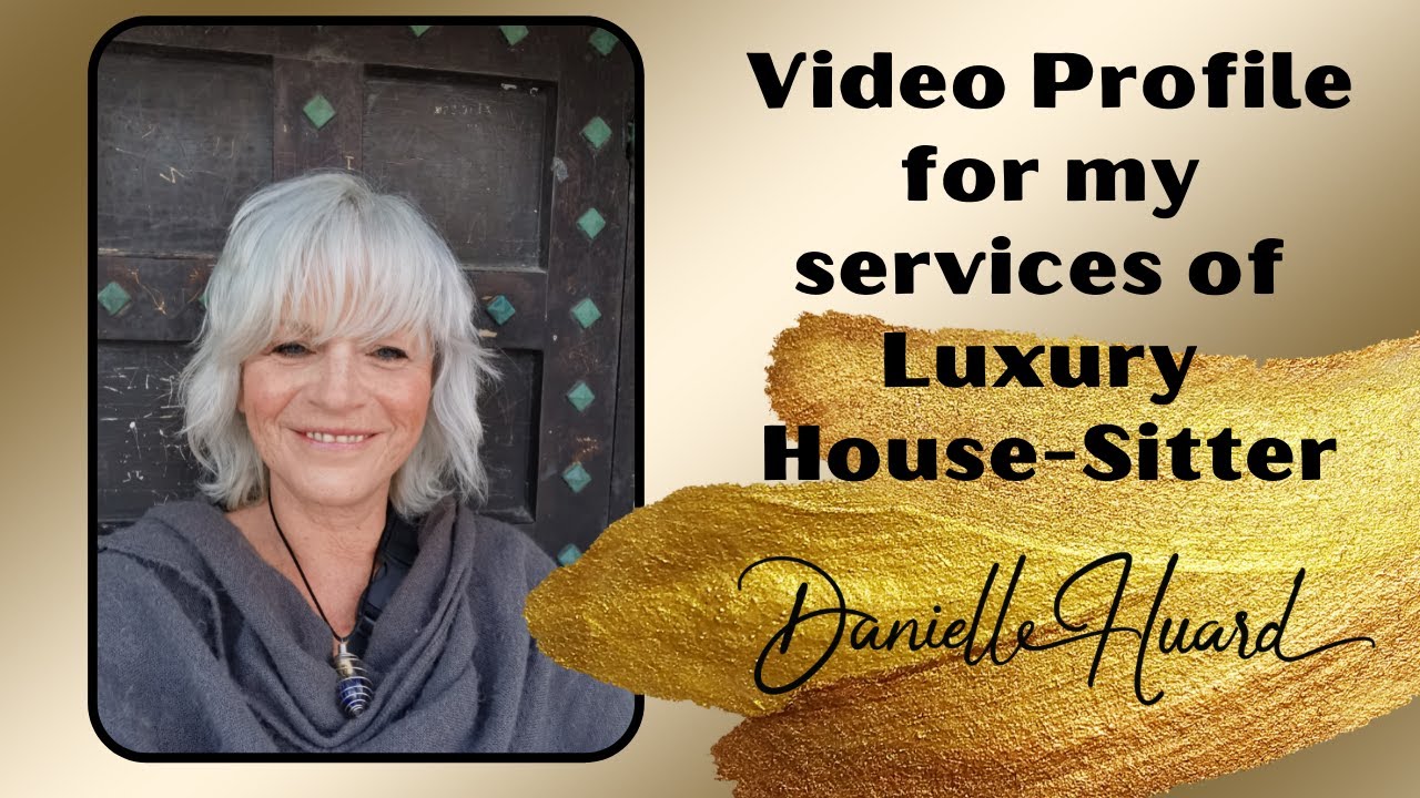 VIDEO PROFILE FOR MY SERVICES OF LUXURY HOUSE-SITTER/ DANIELLE HUARD 2023