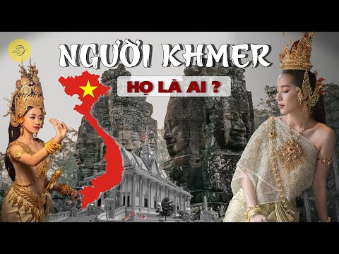 ORIGIN OF THE KHMER PEOPLE IN VIETNAM | WHO ARE THEY? AND WHERE DID THEY COME FROM?