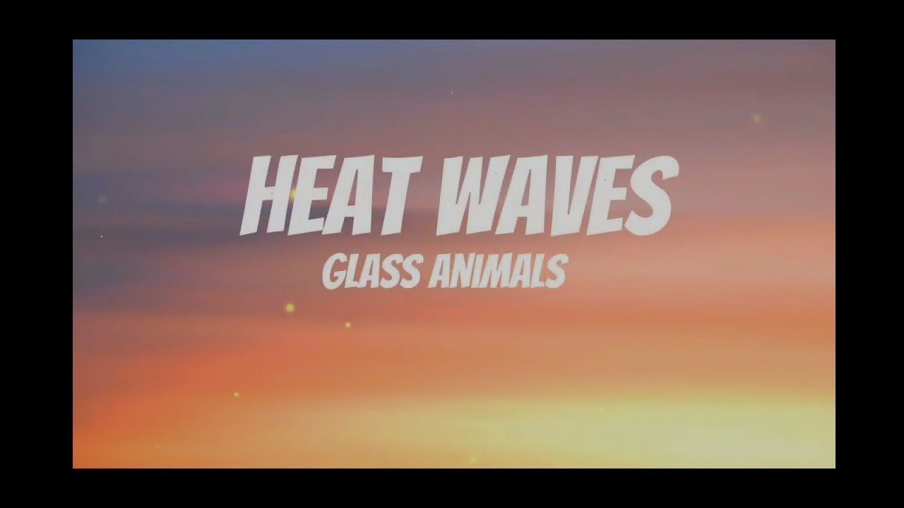 Glass Animals Heat Waves (Lyrics) YouTube