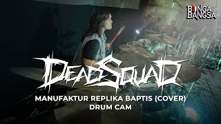 DEADSQUAD - MANUFAKTUR REPLIKA BAPTIS (COVER) | DRUM CAM BY BUNGA BANGSA