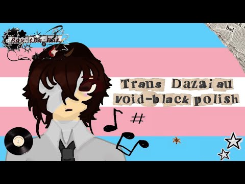 Trans Dazai au | glmv | void-black polish | 2x speed |