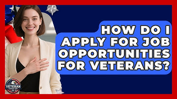 How Do I Apply for Job Opportunities for Veterans? - Veteran Community Guide