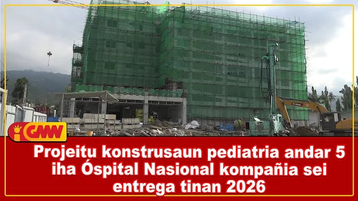 Projeitu konstrusaun pediatria andar 5 iha Óspital Nasional kompañia sei entrega tinan 2026