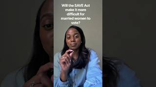Will the SAVE Act make it more difficult for married women to register to vote #saveact