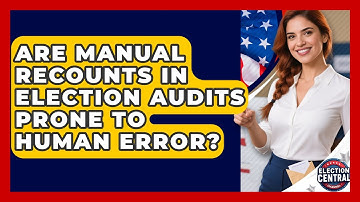Are Manual Recounts In Election Audits Prone To Human Error? - Election Central Channel