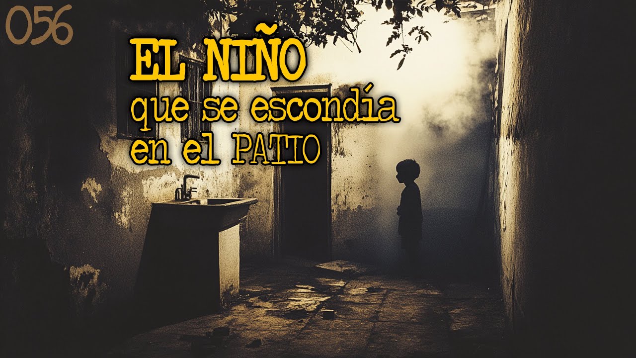 056 EL NIÑO QUE SE ESCONDIA EN EL PATIO | 2025 | Relatos de Terror