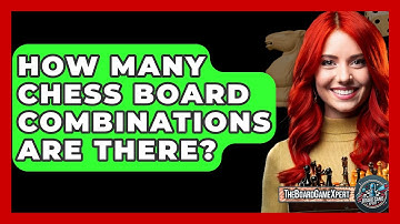 How Many Chess Board Combinations Are There? - The Board Game Xpert