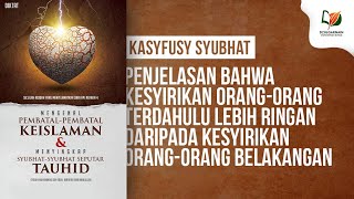 Penjelasan bahwa Kesyirikan Orang Terdahulu Lebih Ringan daripada Kesyirikan Orang Belakangan