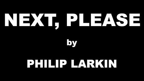 Next, Please by Philip Larkin / Summary
