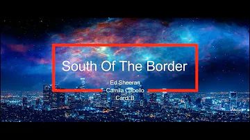 South Of The Border - Ed Sheeran feat. Camila Cabello & Cardi B (Lyrics)